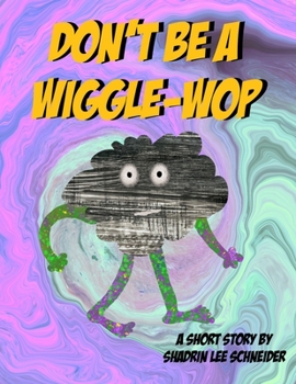 Paperback Don't be a Wiggle-Wop: A Short Story by Shadrin Lee Schneider Book