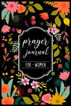 Prayer Journal For Women: My Prayer Journal Guide to Prayer - A 3 Month Guide To Prayer, Praise and Thanks - Prayer journals to write in for Women - My daily prayer journal - Prayer journal for women 