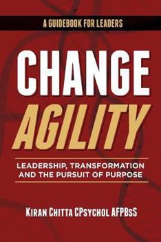 Paperback Change Agility: Leadership, Transformation and the Pursuit of Purpose Book
