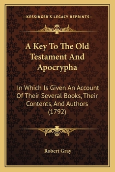 Paperback A Key To The Old Testament And Apocrypha: In Which Is Given An Account Of Their Several Books, Their Contents, And Authors (1792) Book