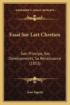 Paperback Essai Sur Lart Chretien: Son Principe, Ses Developments, Sa Renaissance (1853) [French] Book