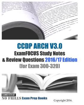 Paperback CCDP ARCH V3.0 ExamFOCUS Study Notes & Review Questions 2016/17 Edition: (for Exam 300-320) Book