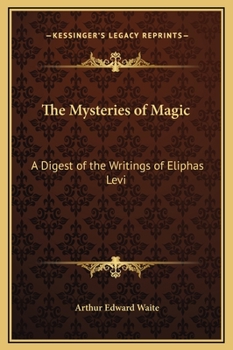 Mysteries of Magic: A Digest of the Writings of Eliphas Levi