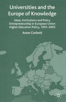 Hardcover Universities and the Europe of Knowledge: Ideas, Institutions and Policy Entrepreneurship in European Union Higher Education Policy, 1955-2005 Book