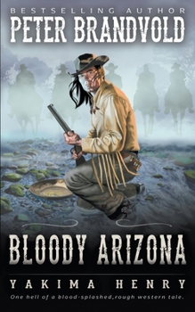 Bloody Arizona: A Western Fiction Classic - Book  of the Yakima Henry