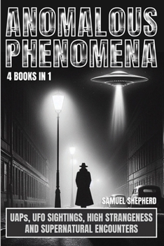 Paperback Anomalous Phenomena: UAPs, UFO Sightings, High Strangeness And Supernatural Encounters Book