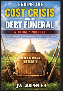 Hardcover Ending the Cost Crisis and the Debt Funeral with One Simple Fee Book