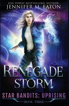 Renegade Storm - Book #3 of the Star Bandits: Uprising