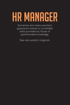 Paperback HR Manager Someone Who Does Precision Guesswork Based On Unreliable Data Provided By Those Of Questionable Knowledge.: Human Resources Work Diary - 6" Book