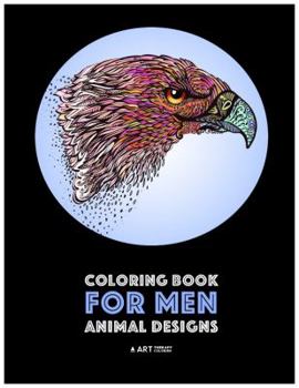 Paperback Coloring Book for Men: Animal Designs: Detailed Designs For Relaxation and Stress Relief; Anti-Stress Zendoodle; Art Therapy & Meditation Pra Book