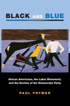Paperback Black and Blue: African Americans, the Labor Movement, and the Decline of the Democratic Party Book