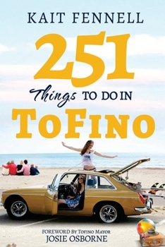 Paperback 251 Things to Do in Tofino: And it is NOT just about Surfing Book