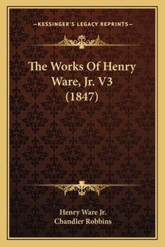 Paperback The Works Of Henry Ware, Jr. V3 (1847) Book