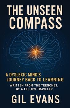 Paperback The Unseen Compass: A Dyslexic Mind's Journey Back to Learning Book