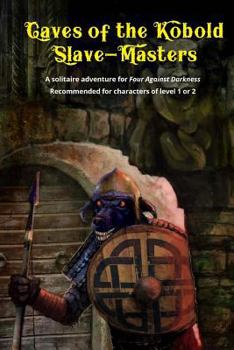 Paperback Caves of the Kobold Slave Masters: A solitaire adventure for Four Against Darkness Recommended for characters of level 1 or 2 Book