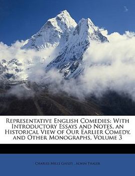 Paperback Representative English Comedies: With Introductory Essays and Notes, an Historical View of Our Earlier Comedy, and Other Monographs, Volume 3 Book