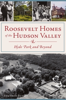 Paperback Roosevelt Homes of the Hudson Valley: Hyde Park and Beyond Book