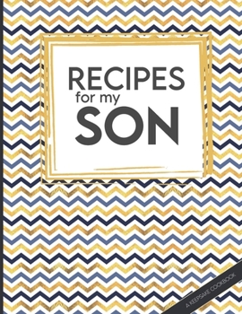 Paperback Recipes For My Son: Big Empty Recipe Cookbook As Keepsake Gift For Your Son To Write In Book