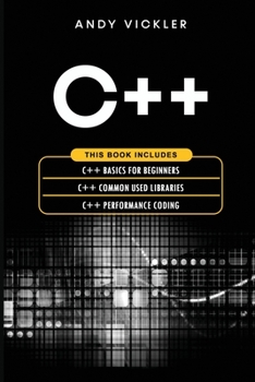 Paperback C++: This book includes: C++ Basics for Beginners + C++ Common used Libraries + C++ Performance Coding Book