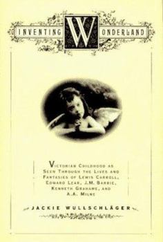 Hardcover Inventing Wonderland: The Lives and Fantasies of Lewis Carroll, Edward Lear, J.M. Barrie, Kenneth Grahame, and A.A. Milne Book