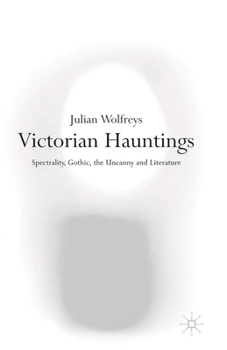 Paperback Victorian Hauntings: Spectrality, Gothic, the Uncanny and Literature Book