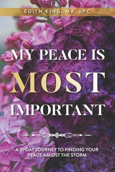 Paperback My Peace Is Most Important: A 31-Day Journey to Finding Your Peace Amidst the Storm Book