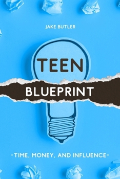 Paperback Teen Blueprint: Time, Money, and Influence Book