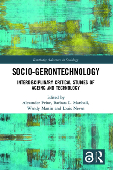 Socio-Gerontechnology: Interdisciplinary Critical Studies of Ageing and Technology - Book  of the Routledge Advances in Sociology