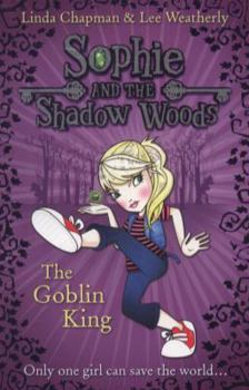 The Goblin King - Book #1 of the Sophie and the Shadow Woods