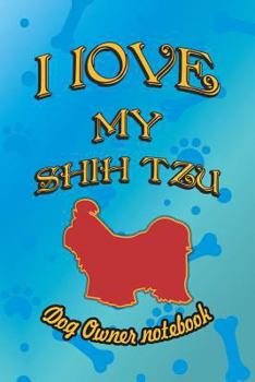 Paperback I Love My Shih Tzu - Dog Owner Notebook: Doggy Style Designed Pages for Dog Owner to Note Training Log and Daily Adventures. Book