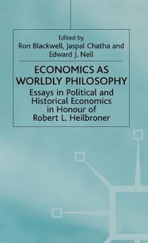 Economics As Worldly Philosophy: Essays In Political And Historical Economics In Honour Of Robert L. Heilbroner