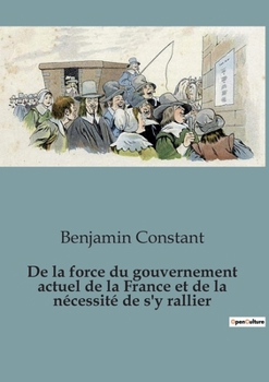 Paperback De la force du gouvernement actuel de la France et de la nécessité de s'y rallier [French] Book