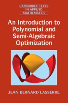 An Introduction to Polynomial and Semi-Algebraic Optimization - Book #52 of the Cambridge Texts in Applied Mathematics