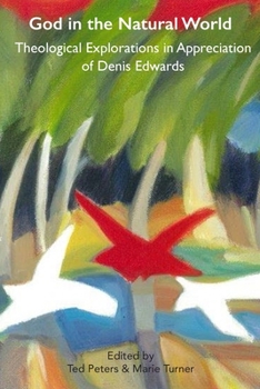 God and the Natural World: Theological Explorations in Appreciation of Denis Edwards