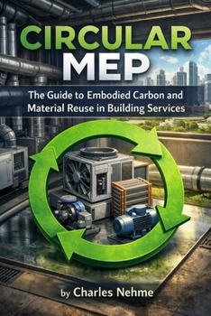 Paperback Circular MEP: The Guide to Embodied Carbon and Material Reuse in Building Services Book