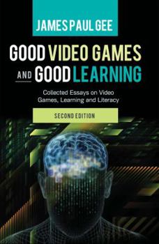 Paperback Good Video Games and Good Learning: Collected Essays on Video Games, Learning and Literacy, 2nd Edition Book