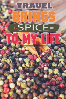 Paperback Travel Brings Spice To My Life: Uniquely Designed Notebook Travel Journal Book