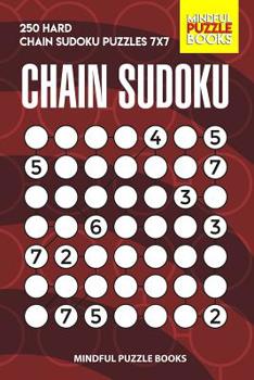 Paperback Chain Sudoku: 250 Hard Chain Sudoku Puzzles 7x7 Book