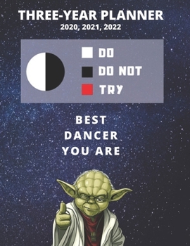3 Year Monthly Planner For 2020, 2021, 2022 | Best Gift For Dancer | Funny Yoda Quote Appointment Book | Three Years Weekly Agenda Logbook For Dance ... of Plan | Day Book For Dancer Goals & Tasks