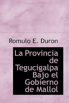 Paperback La Provincia de Tegucigalpa Bajo El Gobierno de Mallol Book