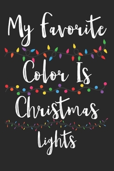 My Favorite Color is Christmas Lights: Christmas Notebook to Write in, 6x9, Lined, 120 Pages Journal
