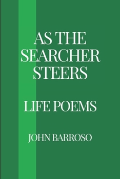 As The Searcher Steers: Life Poems