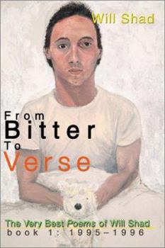 Paperback From Bitter to Verse: The Very Best Poems of Will Shad Book 1: 1995-1996 Book