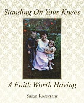 Paperback Standing On Your Knees A Faith Worth Having Book