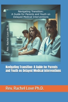 Paperback Navigating Transition: A Guide for Parents and Youth on Delayed Medical Interventions Book