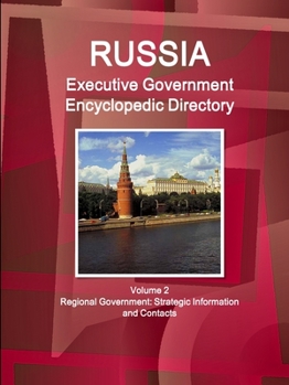Paperback Russia Executive Government Encyclopedic Directory Volume 2 Regional Government: Strategic Information and Contacts Book