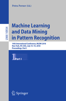 Paperback Machine Learning and Data Mining in Pattern Recognition: 14th International Conference, MLDM 2018, New York, Ny, Usa, July 15-19, 2018, Proceedings, P Book