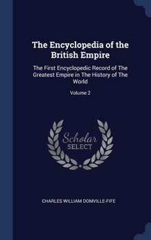 Hardcover The Encyclopedia of the British Empire: The First Encyclopedic Record of The Greatest Empire in The History of The World; Volume 2 Book