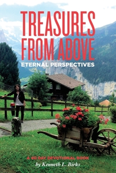 Paperback Treasures From Above - A 40 Day Devotional: Eternal Perspectives Book