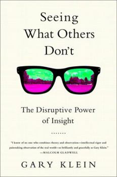 Hardcover Seeing What Others Don't: The Remarkable Ways We Gain Insights Book